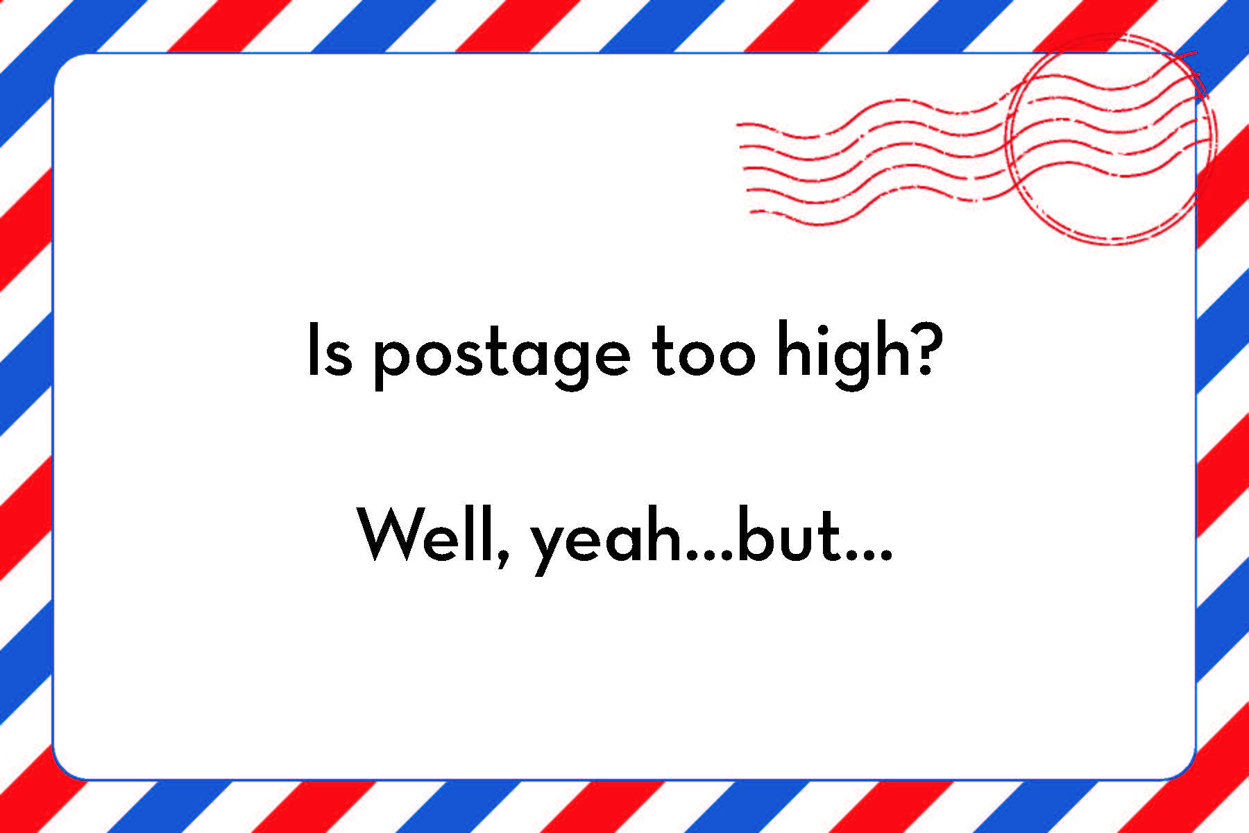Is postage too high? Well, yeah... but...